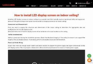 How to install LED display screen on indoor ceiling? - Installing LED display screens on indoor ceilings is a complex task that typically requires specialized skills and equipment. Below are the general steps that explain how to install LED display screens on an indoor ceiling: