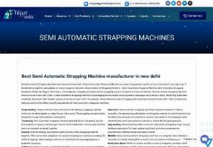 Semi Automatic Strapping Machine - A Semi-Automatic Strapping Machine is a piece of equipment used in various industries to securely strap or bundle items together using plastic or metal strapping materials. It is designed to simplify and speed up the strapping process compared to manual methods. We are the strapping machine manufacturers in India.