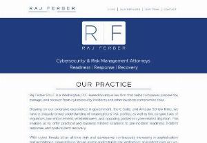 Raj Ferber PLLC - Raj Ferber PLLC is a Washington, D.C.-based boutique law firm that specializes in advising clients on the complete lifecycle of cybersecurity and other business threats.