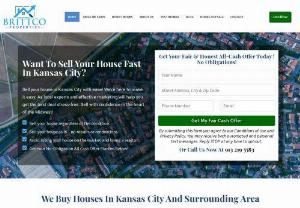 Sell Your House Fast Kansas City | Brittco Properties LLC - We are Brittco Properties LLC, a local cash home buyer firm in Kansas City buying houses all over Kansas City and the surrounding area for cash. We buy houses in Kansas City in cash, no matter the location, condition or what situation you are facing. As We Buy Houses Mission Ks in cash, we can close on your property without the need for bank approvals or inspections, which significantly speeds up the process. No repairs needed, no inspections, and you pay no closing costs. Get your...