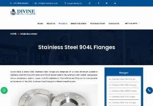  Stainless Steel 904L Flanges Exporters in Chennai - Divine Metal & Alloys 904L Stainless Steel Flanges are comprised of a nickel-chromium austenitic Stainless steel that has 23% nickel and 19% chromium least in the synthesis with carbon, manganese, silicon, phosphorus, sulphur, copper, and 4% molybdenum. Divine Metal and Alloys is the main provider and producer of the 904L Stainless Steel Flanges in different classifications.