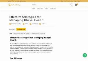 Effective Strategies for Managing Khayal Health - The idea of Khayal an Ayurvedic company, was to be there for everyone. We strive to develop the most innovative and ground-breaking Ayurvedic health care products by merging ideas from traditional Ayurvedic practices. By taking care of the general public, we hope to create an India free from disease through our kind and genuine products.