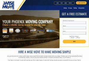 A Wise Move - At a Wise Move, our experienced Phoenix movers can help get your things packed and ready for transport!  We’ll take care of your precious items whether you are having a local relocation or a long-distance move.