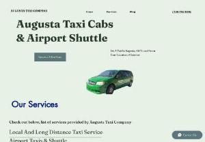 Augusta Taxi Company - Taxi Service And Airport Shuttle.  Reliable Cab Service Provider Augusta Taxi Company prides itself in providing safe and reliable Cab service for customers, offering local and long distance Taxis including but not limited to Airport shuttle, Non emergency medical transportation, Package delivery from one business to another, Designated driver services, Errand in Augusta GA and surrounding cities, roadside pick up when cars/trucks break down on highways or driver's pickup for...