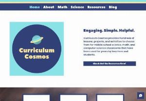Curriculum Cosmos - Curriculum Cosmos provides hundreds of lessons, projects, and activities to choose from for middle school science, math, and computer science classrooms that have been used for years by teachers and students.