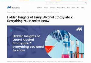 Hidden Insights of Lauryl Alcohol Ethoxylate 7: Everything You Need to Know - Uncover the inside scoop of Lauryl Alcohol Ethoxylate 7 (LAE-7) and explore everything you need to know about its properties, functionality, and applications.