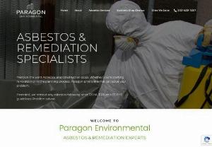 Paragon Environmental - Paragon Environmental provides the most reliable resource for Asbestos Abatement. Our services are available 24/7, 365 days a year, when you need us. Whether you are a homeowner or business owner, we’re committed to providing top notch service and expert information. We stand behind the work we perform.