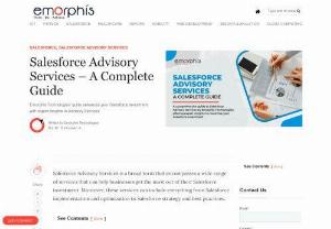 Salesforce Advisory Services - Emorphis Technologies - Emorphis Technologies provides a comprehensive guide on Salesforce Advisory Services, offering invaluable expert insights to help you optimize and maximize your Salesforce investment, ensuring that your business harnesses the full potential of this powerful CRM platform.