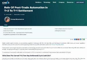 Role of Post-trade Automation in T+2 to T+1 Settlement - Discover the benefits of automating post-trade workflows and how it enables market participants to achieve T+1 settlement faster, reducing costs and increasing competitive edge. Read our blog on post-trade automation for the journey from T+2 to T+1 settlement.