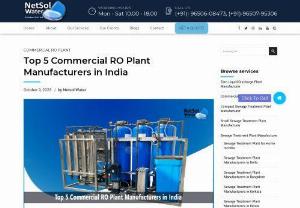 Top 5 Commercial RO Plant Manufacturers in India - The top 5 commercial RO plant manufacturers in India will be thoroughly examined in this comprehensive article, with a special focus on companies like Netsol Water, Sewage Treatment Plants, Urban RO Plant, Commercial RO Plant, and Commercial RO Plant Manufacturers, who are setting the standard for providing effective and sustainable water purification solutions