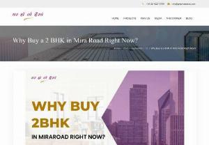 5 Reasons: Why Buy a 2 BHK in Mira Road Right Now? - Looking for a 2 BHK in Mira Road? Here are the 5 reasons why you should buy a 2 BHK Home in Mira Road from Ghar Ho To Aisa.