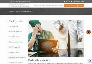 Medical Malpractice - Doctors, nurses, and caretakers are meant to be on our side and help us through painful medical situations. However, negligence and ignorance can sometimes make them the actual cause of the suffering. If you feel that you’ve been wronged by a medical practitioner, our team of expert medical malpractice attorneys can help determine who is at fault and get you working towards a total recovery.