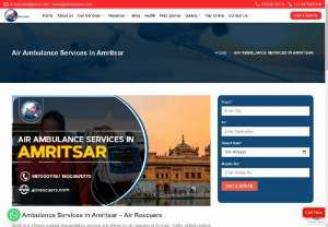 Air Ambulance Services In Amritsar &ndash; Air Rescuers - Amritsar is situated in Punjab, which has a number of isolated and rural areas where access to healthcare services, particularly those giving specialist care, may be restricted. In order to close the gap, air ambulance services in Amritsar can quickly transport patients from rural locations to urban hospitals with cutting-edge medical equipment.