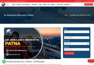 Air Ambulance Services In Patna &ndash; Air Rescuers - If you need to move your patients from Patna to a sizable hospital in Delhi, Mumbai, or another Indian city, we are always available. We provide extremely fast and reliable air ambulance services in Patna around the clock, every day of the week. Contact the Air Rescuers Team whenever you need affordable medical transportation facilities.