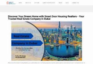 Real Estate Company in Dubai - Are you ready to embark on your real estate journey in Dubai? Smart Door Housing Realtors is here to make your dreams a reality. As one of the best real estate company in Dubai, we are committed to helping you find the perfect property or investment opportunity. Whether you’re a prospective homeowner or an investor looking for high returns, trust us to guide you every step of the way.