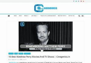Top 10 Matthew Perry Movies - Matthew Perry is widely recognized for his role as Chandler Bing on the hit TV show 
