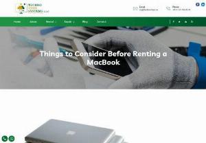 Things to Consider Before Renting a MacBook - In this Blog, We are going to Explain What to Consider Before Renting a MacBook. Techno Edge Systems LLC provide MacBook Rental in Dubai. Call us at 054-4653108 for more info.