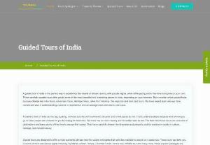 Guided Tours of India - Browse through our list of best-guided tours of India. Get a chance to explore the rich history, culture, spectacular monuments, forts, backwaters, picturesque lakes & much more while traveling to India.