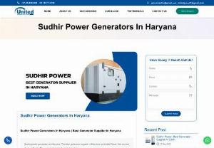 Sudhir Power Generators In Haryana | Best Generator Supplier in Haryana - Haryana is a state of growing industries and commercial businesses. The state has seen a rise in the number of producers and suppliers of power generators due to rising electricity needs and the necessity for dependable backup plans.    If you are in search of Generators in Haryana, then United Poer can help you with this. We provide Sudhir Power generator in Haryana.