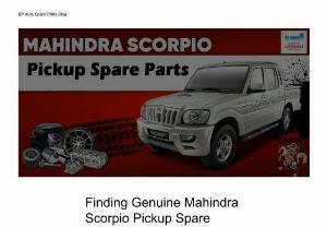 Finding Genuine Mahindra Scorpio Pickup Spare Parts - Discover the best sources for finding genuine Mahindra Scorpio Pickup spare parts. Learn why authenticity matters and explore authorized dealerships, online stores, and distributors. Ensure your vehicle's longevity and safety with authentic Mahindra spare parts.
