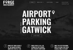 Forge Meet & Greet - Gatwick Airport is home to Gatwick North and Gatwick South terminals. We offer plenty of parking options close to the airport, including short-term and long-term parking, park-and-ride options and meet-and-greet services for both north and south. We compare and provide a range of competitively priced parking services at Gatwick Airport. We compare the prices, quality, and convenience of Flight Path parking, Forge meet & greet, Bolt parking, Smart Parking 4 you, and more so you...