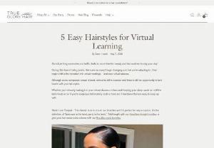 5 Easy Hairstyles for Virtual Learning – True Glory Hair - Goodbye long commutes and traffic, hello to more time for beauty and hair routines to slay your day! During this time of being inside, there are so many things changing and that we’re adapting to. One major shift is the transition into virtual meetings