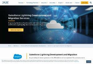 Salesforce Lightning Migration | Salesforce Lightning Development | Jade - Jade's methodology to implement, migrate & offer custom development on the Salesforce Lightning platform provides you with a detailed proof of concept to accomplish your business needs. Contact now for Salesforce Lightning Migration and Salesforce Lightning Development requirements.