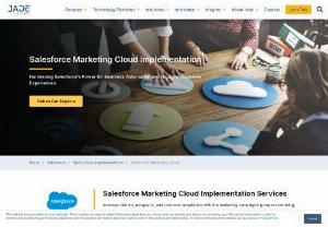 Salesforce Marketing Cloud Implementation Services | Jade - Jade is the Salesforce Summit Partner for marketing cloud implementation services. Our specialists have extensive experience in helping marketing decision-makers &amp; sales teams meet their objectives with Marketing Cloud. Click to know more.