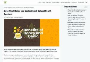 Benefits of Honey and Garlic: Unlock Natural Health Boosters - Honey and garlic each offer unique health benefits, including improved heart health and immune support. They possess antibacterial and anti-inflammatory properties, enhancing overall wellness.  Combining honey, a natural sweetener rich in antioxidants, with garlic, known for its powerful allicin compound, creates a synergistic duo that bolsters the body&rsquo;s defenses. Honey and garlic together can improve heart health by managing cholesterol levels and blood pressure, thanks to...