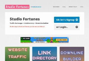 Studio Fortunes Traffic Exchange   Linkdirectory   DownLine builder - Studio Fortunes Traffic Exchange   Linkdirectory   DownLine builder. The Best way to Brand and Promote your Business and Website