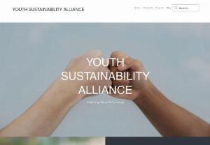 Youth Sustainability Alliance - To develop a network of student-led environmental organizations across schools in the world, dedicated to accelerating sustainability initiatives and environmental awareness.