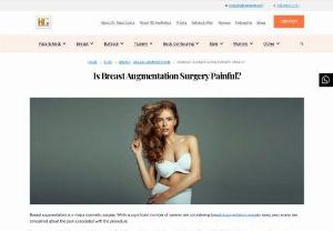 Is Breast Augmentation Surgery Painful? - Breast augmentation is a major cosmetic surgery. While a significant number of women are considering breast augmentation surgery every year, many are concerned about the pain associated with the procedure.