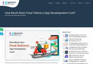 How Much Does Food Delivery App Development Cost | SpireHubs - The cost of food delivery app development can be influenced by various factors, SpireHub Softwares offers a cost-effective solution without compromising on quality.