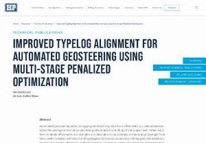IMPROVED TYPELOG ALIGNMENT FOR AUTOMATED GEOSTEERING USING MULTI-STAGE PENALIZED OPTIMIZATION - Automated geosteering relies on logging-while-drilling data from offset wells to make inferences about the geological formation and help guide directional drilling of the subject well. When data from multiple offset wells are available, it is desirable to consistently combine data typelogs from these wells to better estimate the 3D geological formation around the drilling path. We develop a quantitative typelog alignment method based on a Bayesian approach, where the alignment map...
