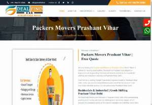 Movers Packers Prashant Vihar-9667018580 - Residentials &amp; Industries! | Goods Shifting Prashant Vihar Delhi We DealFind Packers and Movers in Prashant Vihar Delhi offer outstanding packing and moving services considering each and every aspect which assures the complete safety of the clients valuable items till they reach their destination.  We are one of the Best Packers and Movers in Prashant Vihar Delhi guarantee you to provide you an excellent shifting experience at an affordable budget.