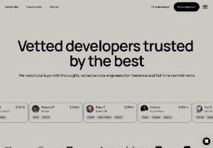 Match.dev - Vetted developers trusted by the best. We are builders and software developers with strong technical networks. We do our best to understand your requirements and hand-pick the best fit in our vetted community. No AI, no BS. We only match developers we would work with ourselves. All developers go through 10-15 hours of paid vetting. Let’s talk to see what you are building.