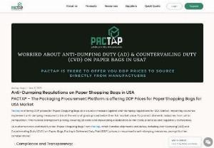 US paper bag trade restrictions - Navigating Anti-Dumping Policies with Pactap: Learn how we ensure transparency and compliance in the custom packaging industry. Explore fair and legal solutions.