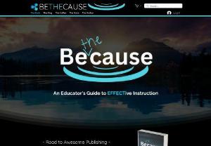 BeTheCause - BeTheCause is all about the little moments that can mean all of the difference in the life of a child.  This is more than an Educator's guide to EFFECTive instruction, it is a calling to cause the effect that means the world to students everywhere.  Why? Because we are teachers!