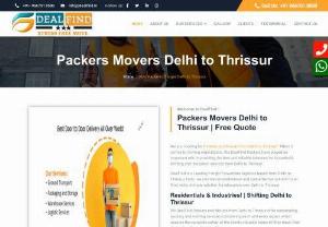 Movers Packers Delhi to Thrissur | Rate @9667018580 -  Packers and Movers from Delhi to Thrissur offer outstanding packing and moving services considering each and every aspect which assures the complete safety of the clients valuable items till they reach their destination From Delhi to Thrissur.  We are one of the Best Packers and Movers Delhi to Thrissur guarantee you to provide you an excellent shifting experience at an affordable budget.
