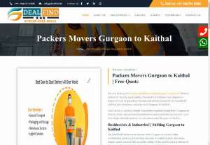 Movers Packers Gurgaon to Kaithal | Rate @9667018580 - Packers and Movers from Gurgaon to Kaithal offer outstanding packing and moving services considering each and every aspect which assures the complete safety of the clients valuable items till they reach their destination From Gurgaon to Kaithal.  We are one of the Best Packers and Movers Gurgaon to Kaithal guarantee you to provide you an excellent shifting experience at an affordable budget.