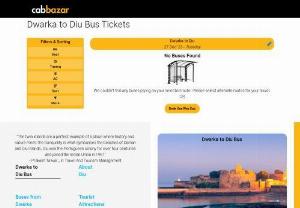 Dwarka to Diu Bus Price | Dwarka to Diu Bus Ticket - Book bus tickets from Dwarka to Diu at CabBazar. Online bus ticket booking with zero convenience fee. Dwarka to Diu bus price starts from Rs. 500 per head. 