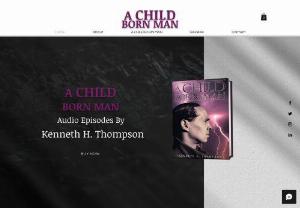 Kenneth H. Thompson - Kenneth H. Thompson is an actor in theater, a writer, author of A CHILD BORN MAN autobiography. He is also a creator of short videos that's seen on social media platforms.