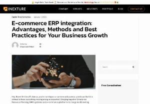 E-commerce ERP Integration: Advantages, Methods, and Best Practices - Discover the advantages, methods, and best practices of E-commerce ERP integration. Learn how integrating ERP systems can fuel your business growth and streamline operations effectively.