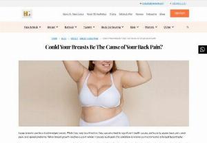Could Your Breasts Be The Cause of Your Back Pain? - Large breasts can be a double-edged sword. While they may be attractive, they can also lead to significant health issues, particularly severe back pain, neck pain, and spinal problems. When breast growth reaches a point where it causes such pain, the condition is known as macromastia or breast hypertrophy.