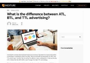 ATL, BTL, and TTL Advertising: Understanding the Differences - Explore how ATL, BTL, and TTL strategies diverge in reaching audiences effectively. Learn Targeted Strategies and Differences.