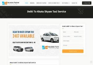 Delhi to Khatu Shyam Taxi Service - Are you searching Best Taxi Service in Delhi to Khatu Shyam?. Vacation Partner in delhi based company that provided Delhi to Khatu Shyam Taxi Service. Contact for more details at 8585965288.