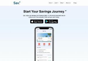 Sav - Savings are Rewarded - With Sav, savings your money is always rewarding! Keep track of your money & reach your financial goals faster in just few steps. Start Saving today!