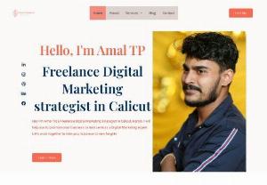 Freelance Digital Marketing strategist in Calicut - I am Amal TP, a freelance digital marketing strategist and SEO Expert based in Calicut. I know you are searching to promote your business as digital, I can help you, I specialize in helping business achieve your online goals through effective digital marketing strategies with a passion for all things digitally.