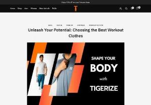Unleash Your Potential: Choosing the Best Workout Clothes - Embarking on a fitness journey requires more than just determination; it demands the right gear. The choice of workout clothes can significantly impact your performance and comfort. Enter Tigerize, the forefront athleisure brand, seamlessly blending trendy silhouettes, perfect fits, and cutting-edge features like dri-fit and moisture-wicking fabric. Let’s explore the key elements that make us the go-to choice for those who want to elevate their workout experience.