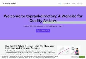 Toprankdirectory Article Directory - TopRank Article Directory is a platform that provides writers with an opportunity to share their knowledge and expertise with a wider audience. Our mission is to create a community of writers and readers who are passionate about learning and sharing their ideas with others.  Our vision is to become the go-to platform for writers who want to showcase their work and grow their audience. We believe that everyone has something valuable to share, and we want to provide a platform where...